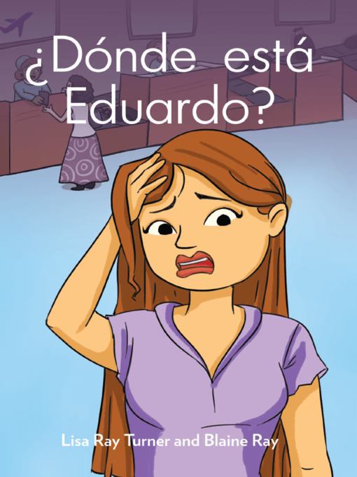 Title details for ¿Dónde está Eduardo? by Lisa Ray Turner - Available